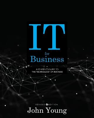 IT for Business: A Student's Guide to the Technology of Business - John Young - cover