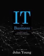 IT for Business: A Student's Guide to the Technology of Business