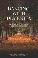 Dancing with Dementia: Using the Art of Poetry to Become a Reflective Practitioner