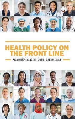 Health Policy on the Front Line - Aislynn Moyer,Gretchen McCullough - cover
