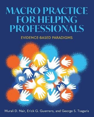Macro Practice for Helping Professionals: Evidence-Based Paradigms - Murali Nair,Erick Guerrero,George Tsagaris - cover