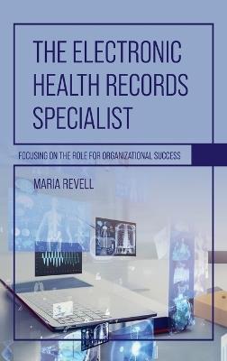 Electronic Health Records Specialist: Focusing on the Role for Organizational Success - Maria Revell - cover