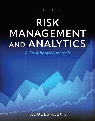 Risk Management and Analytics: A Case-Based Approach - Jacques Alexis - cover