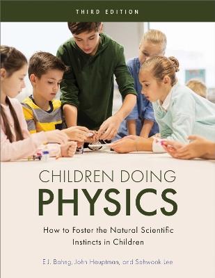Children Doing Physics: How to Foster the Natural Scientific Instincts in Children - E J Bahng,Sehwook Lee,John Hauptman - cover