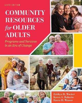 Community Resources for Older Adults: Programs and Services in an Era of Change - Robbyn Wacker,Karen Roberto,Raven Weaver - cover