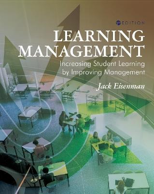Learning Management: Increasing Student Learning by Improving Management - Jack Eisenman - cover