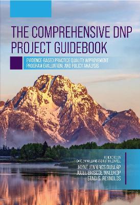 The Comprehensive DNP Project Guidebook: Evidence-Based Practice Quality Improvement, Program Evaluation, and Policy Analysis - Jayne Dunlap,Julee Waldrop,Staci Reynolds - cover