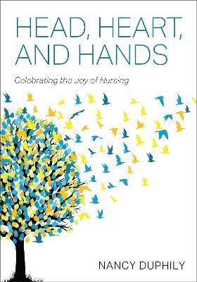 Head, Heart, and Hands: Celebrating the Joy of Nursing - Nancy Duphily - cover