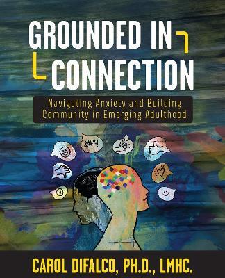 Grounded in Connection: Navigating Anxiety and Building Community in Emerging Adulthood - Carol DiFalco - cover