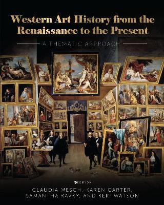 Western Art History from the Renaissance to the Present: A Thematic Approach - Claudia Mesch,Karen Carter,Samantha Kavky - cover