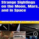 Strange Sightings on the Moon, Mars, and In Space