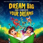 Dream Big And Conquer Your Dreams