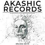 Akashic Records: Unveiling the Universal Library of Wisdom. A Comprehensive Guide to Accessing, Interpreting, and Utilizing the Akashic Records for Personal Growth and Spiritual Development