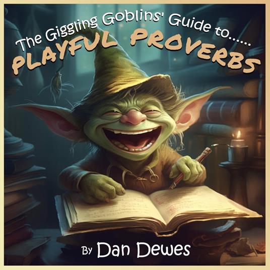 The Giggling Goblins' Guide to Playful Proverbs