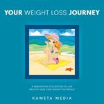 Your Weight Loss Journey: A Meditation Collection to Live Healthy and Lose Weight Naturally