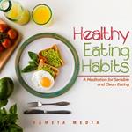 Healthy Eating Habits: A Meditation for Sensible and Clean Eating