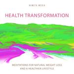 Health Transformation: Meditations for Natural Weight Loss and a Healthier Lifestyle