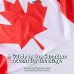 A Guide to the Canadian Accent for the Stage