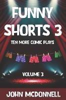 Funny Shorts 3: Ten More Comic Plays - John McDonnell - cover