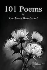 101 Poems: by Lee James Broadwood