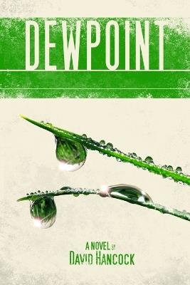 Dewpoint: A Novel by David Hancock - David Hancock - cover