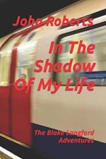 In The Shadow Of My Life: The Blake Langford Adventures