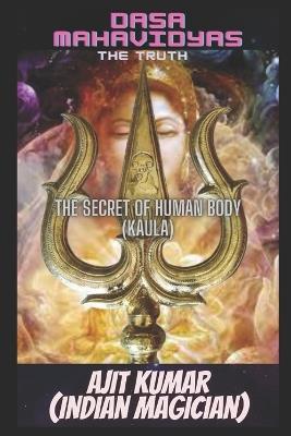 Dasa Mahavidyas (The Truth): The 10 Magical Cosmic powers of the Divine Mother which rules the universe - Ajit Kumar - cover