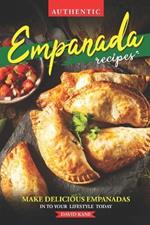 Authentic Empanada Recipes: Make Delicious Empanadas Into Your Lifestyle Today