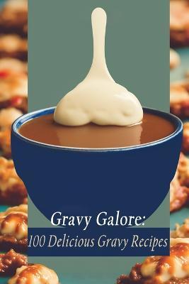 Gravy Galore: 100 Delicious Gravy Recipes - Crave Cucina Uchi - cover