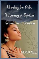 Unveiling the Path: A Journey of Spiritual Growth as a Christian