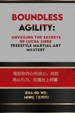 Boundless Agility: Unveiling the Secrets of Lucha Libre Freestyle Martial Art Mastery: Harness Your Inner Warrior, Defy Gravity, and Reign Supreme in the Ring