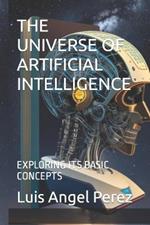 The Universe of Artificial Intelligence: Exploring Its Basic Concepts