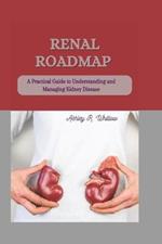 Renal Roadmap: A Practical Guide to Understanding and Managing Kidney Disease