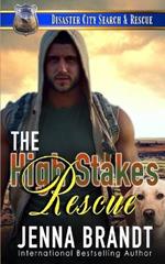The High Stakes Rescue: A K9 Handler Romance (Disaster City Search and Rescue, Book 29)