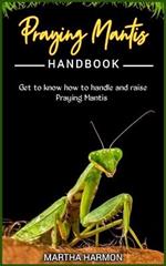 Praying Mantis Handbook: Get to know how to handle and raise praying mantis.