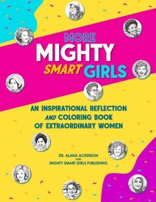 More Mighty Smart Girls: An Inspirational Reflection and Coloring Book of Extraordinary Women - A Ackerson - cover