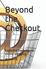 Beyond the Checkout: Exploring the Future of Online Shopping