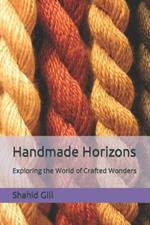 Handmade Horizons: Exploring the World of Crafted Wonders
