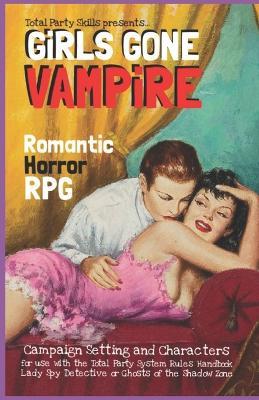 GiRLS GONE VAMPiRE: Romantic Horror RPG - R Joshua Holland - cover