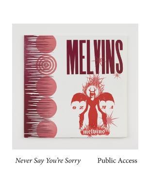 Melvins: Never Say You're Sorry Pubic Access - Bob Nickas - cover