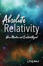 Absolute Relativity: How Newton and Einstein Agree