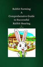 Rabbit Farming: A Comprehensive Guide to Successful Rabbit Rearing