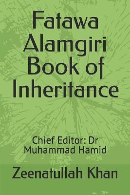Fatawa Alamgiri Book of Inheritance: Chief Editor: Dr Muhammad Hamid - Zeenatullah Khan - cover