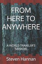 From Here to Anywhere: A World Traveler's Memoir