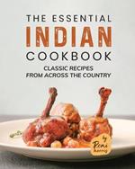 The Essential Indian Cookbook: Classic Recipes from Across the Country