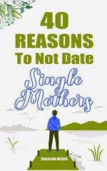 40 Reasons To Not Date Single Mothers