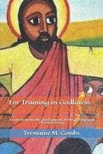 For Training in Godliness: A Catechism for the development of Discipleship and Christian living