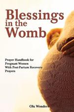 Blessings in the Womb: A Prayer Handbook for Pregnant Women With Post-Partum Recovery Prayers