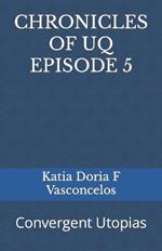 Chronicles of Uq Episode 5: Convergent Utopias