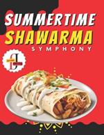 Summertime Shawarma Symphony: 50 Recipes for Sunny Days: A Flavorful Journey Through Exquisite Recipes Unleash the Art of Shawarma with 50 Irresistible Creations.
